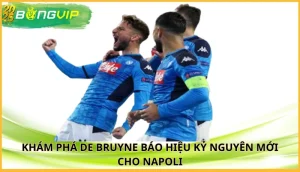 De Bruyne báo hiệu kỷ nguyên mới cho Napoli