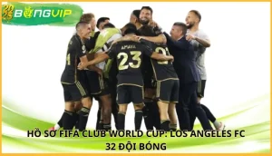 Hồ sơ FIFA Club World Cup: Los Angeles FC