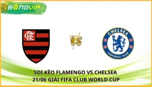soi kèo Flamengo vs Chelsea