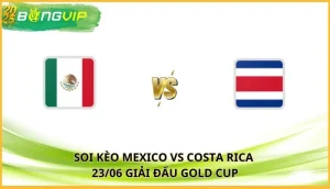 soi kèo Mexico vs Costa Rica